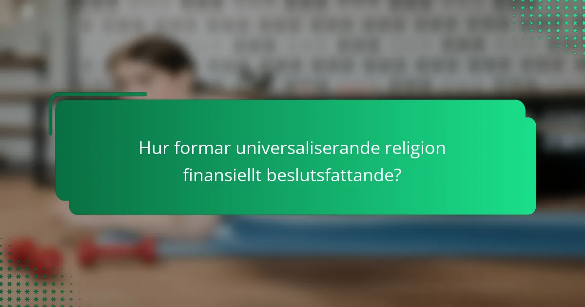 Hur formar universaliserande religion finansiellt beslutsfattande?