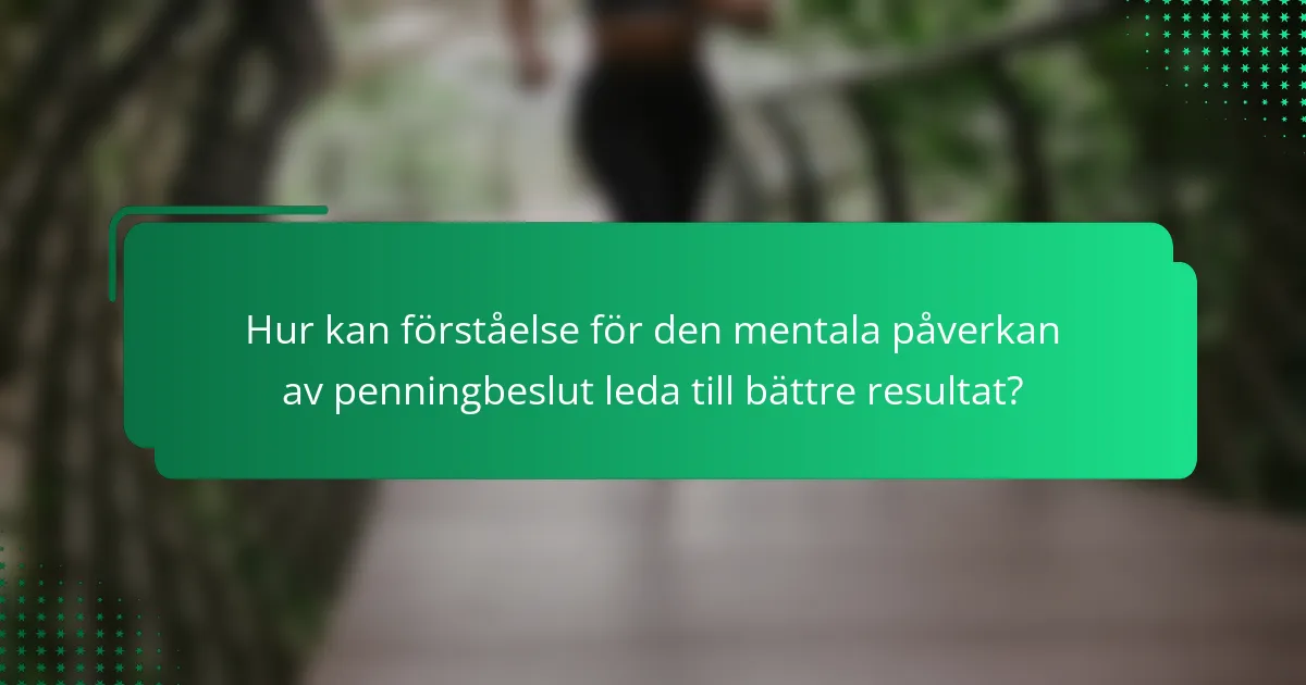 Hur kan förståelse för den mentala påverkan av penningbeslut leda till bättre resultat?