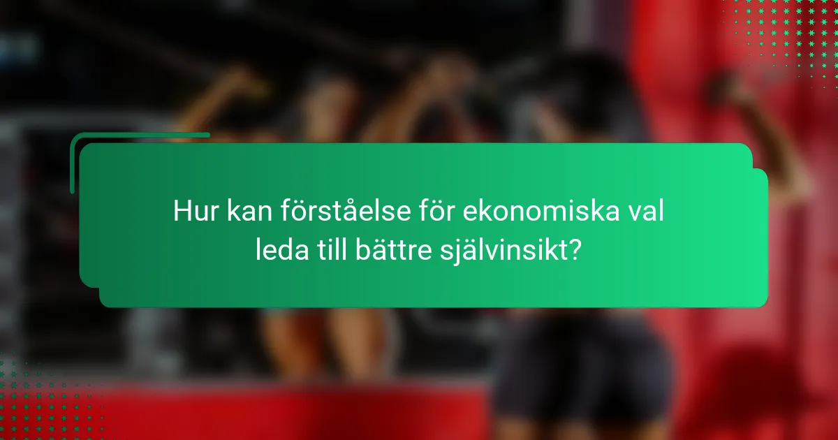 Hur kan förståelse för ekonomiska val leda till bättre självinsikt?
