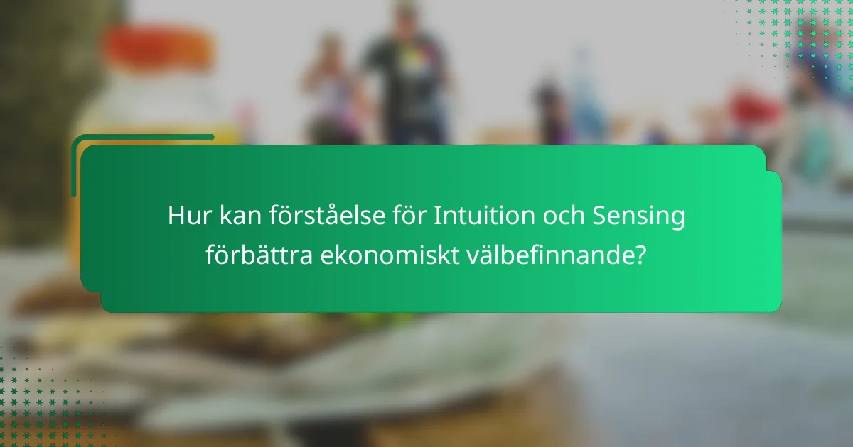 Hur kan förståelse för Intuition och Sensing förbättra ekonomiskt välbefinnande?