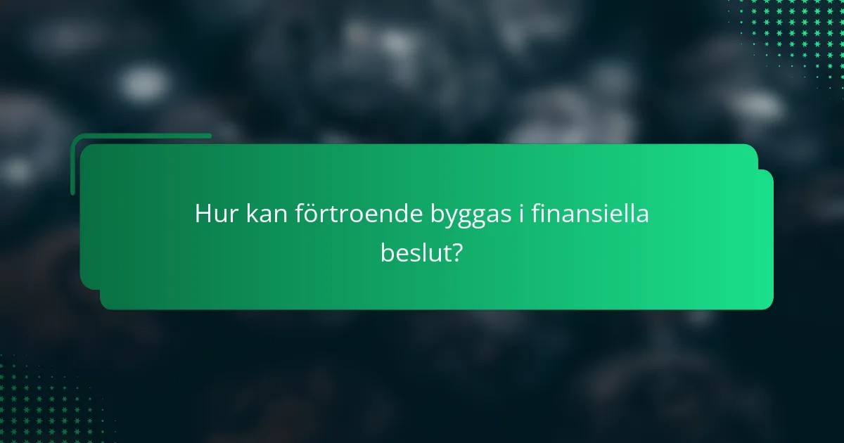 Hur kan förtroende byggas i finansiella beslut?