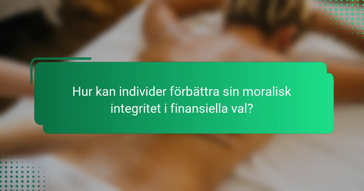 Hur kan individer förbättra sin moralisk integritet i finansiella val?