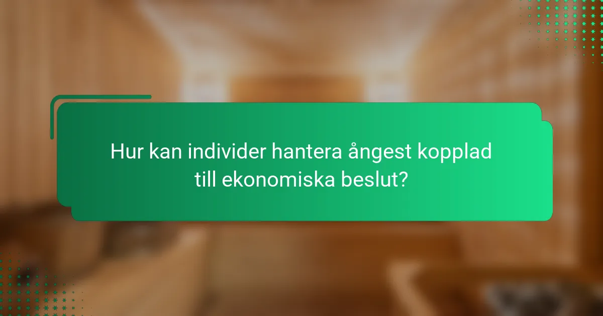 Hur kan individer hantera ångest kopplad till ekonomiska beslut?