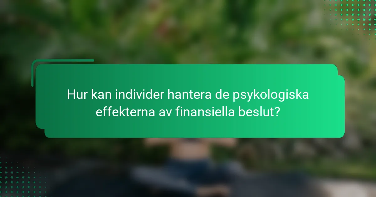 Hur kan individer hantera de psykologiska effekterna av finansiella beslut?