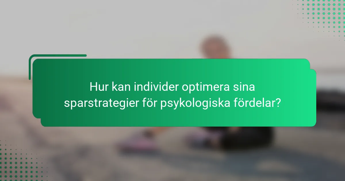 Hur kan individer optimera sina sparstrategier för psykologiska fördelar?