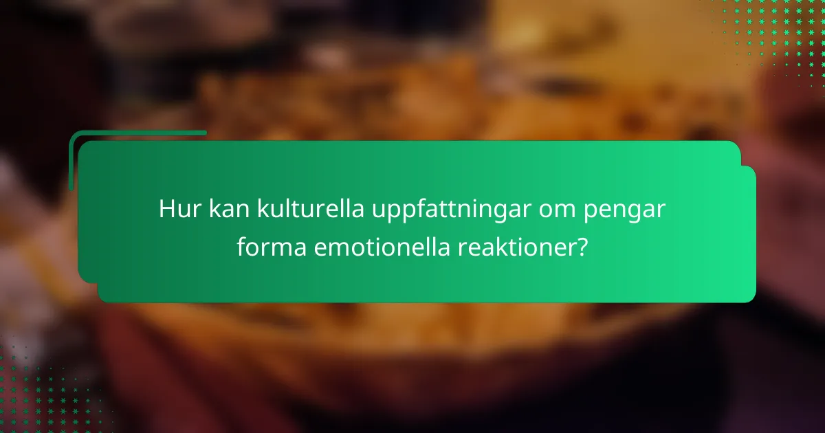 Hur kan kulturella uppfattningar om pengar forma emotionella reaktioner?