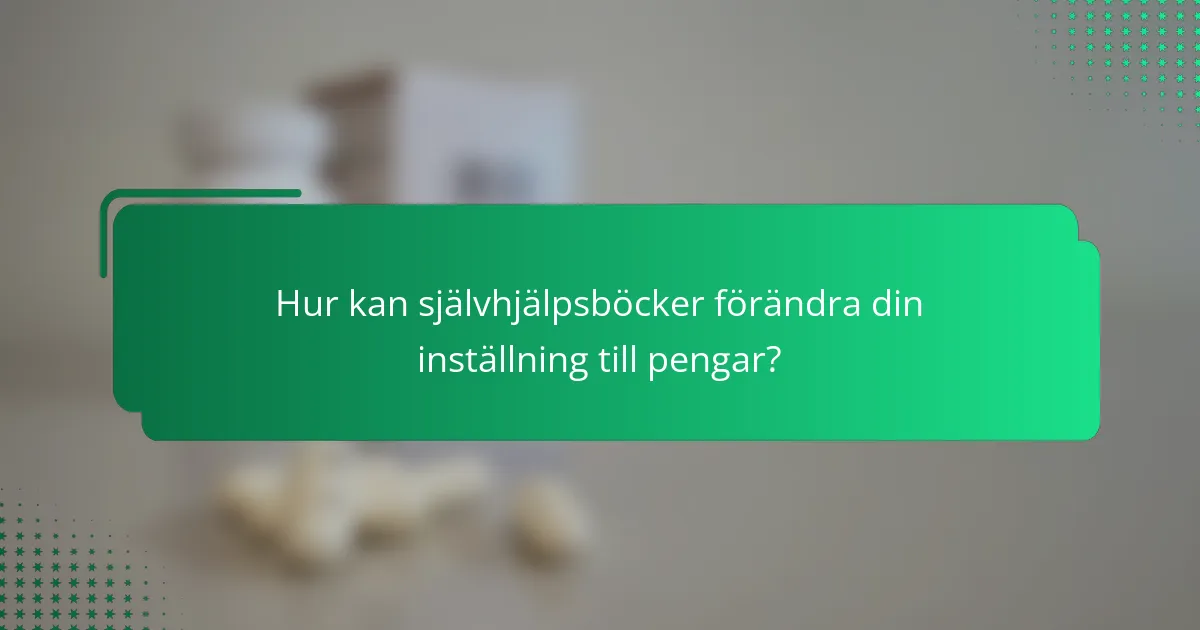 Hur kan självhjälpsböcker förändra din inställning till pengar?
