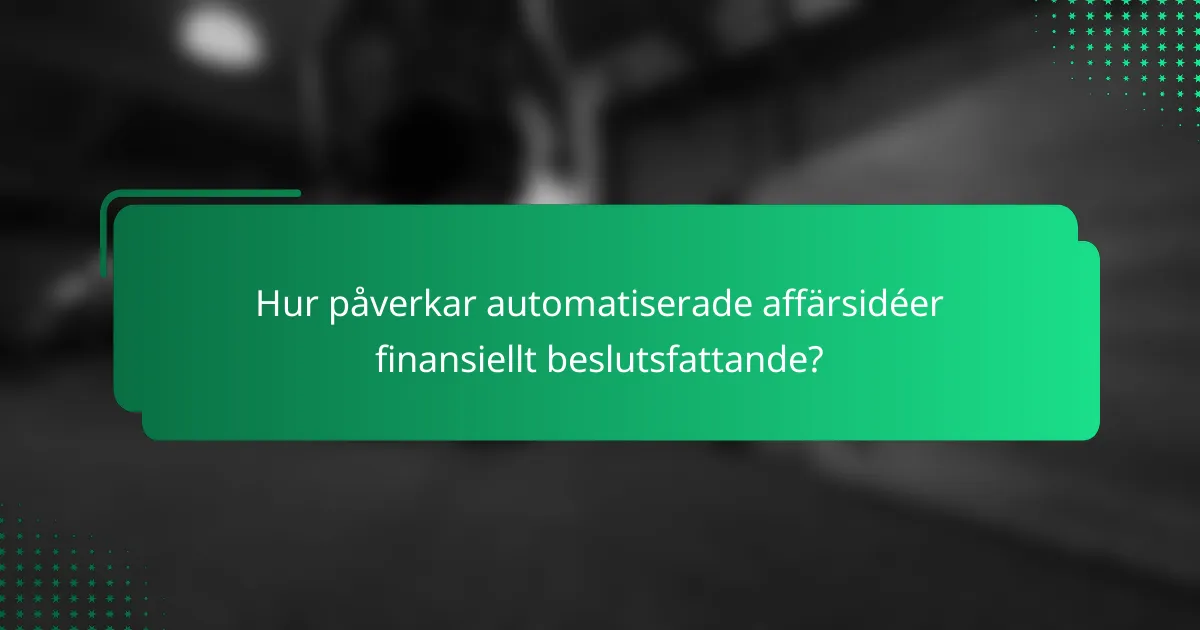 Hur påverkar automatiserade affärsidéer finansiellt beslutsfattande?