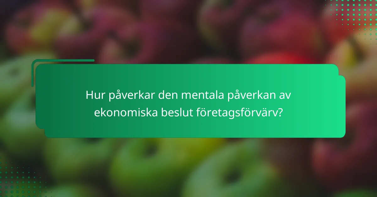 Hur påverkar den mentala påverkan av ekonomiska beslut företagsförvärv?