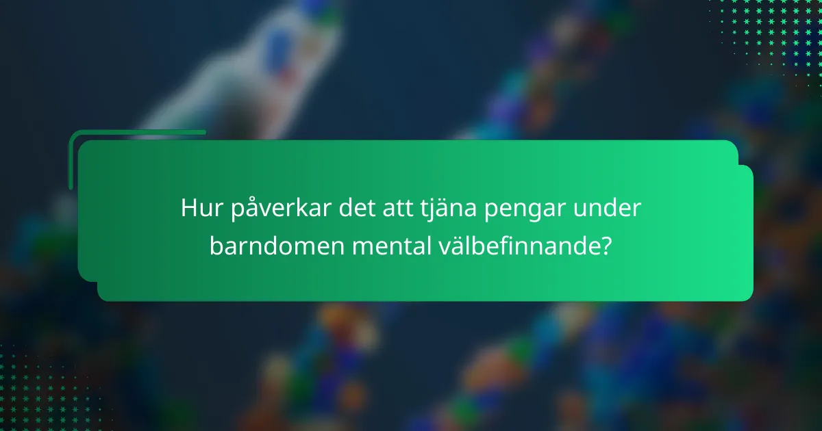 Hur påverkar det att tjäna pengar under barndomen mental välbefinnande?