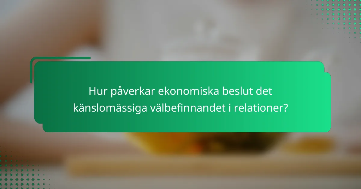 Hur påverkar ekonomiska beslut det känslomässiga välbefinnandet i relationer?