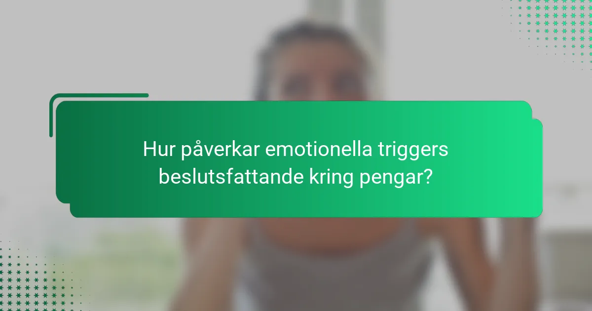 Hur påverkar emotionella triggers beslutsfattande kring pengar?