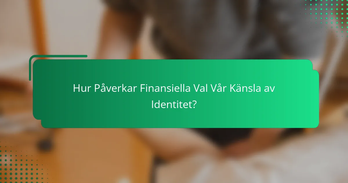Hur Påverkar Finansiella Val Vår Känsla av Identitet?