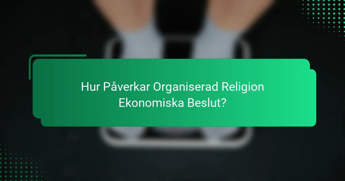 Hur Påverkar Organiserad Religion Ekonomiska Beslut?