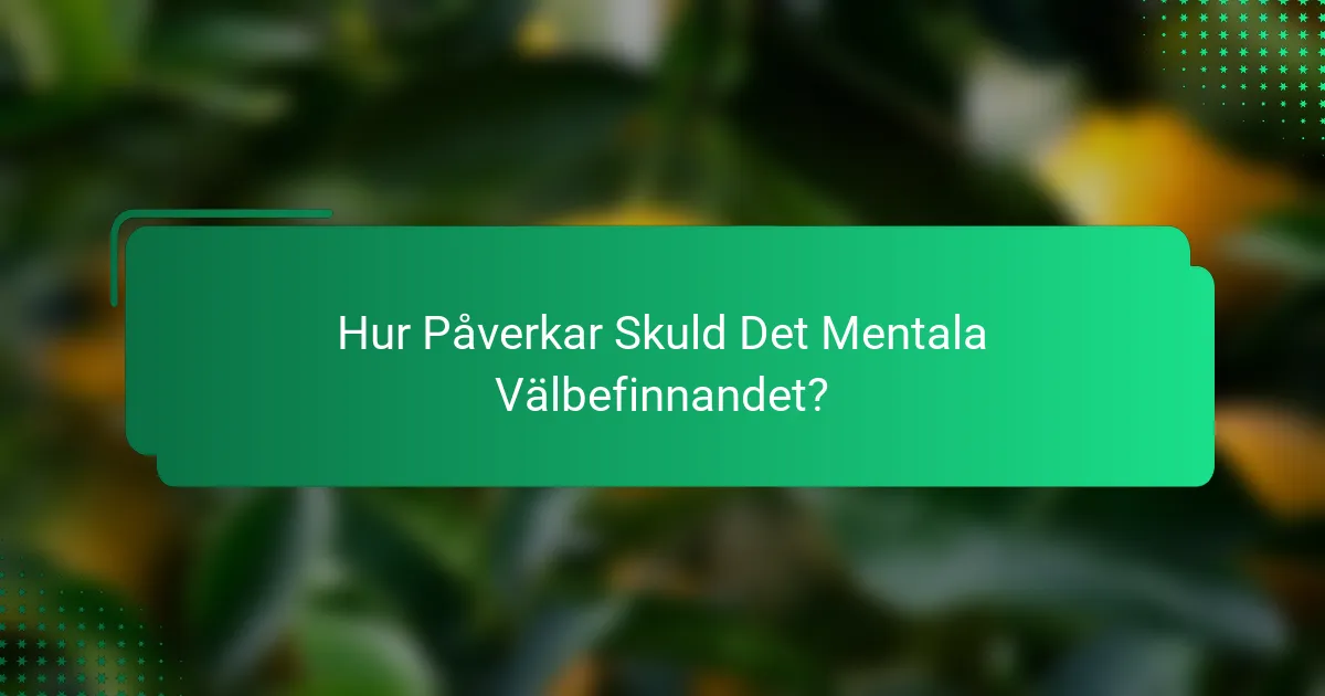 Hur Påverkar Skuld Det Mentala Välbefinnandet?