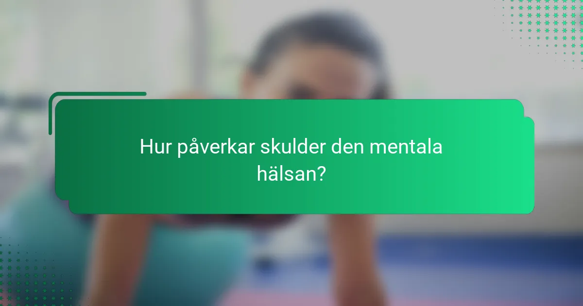 Hur påverkar skulder den mentala hälsan?