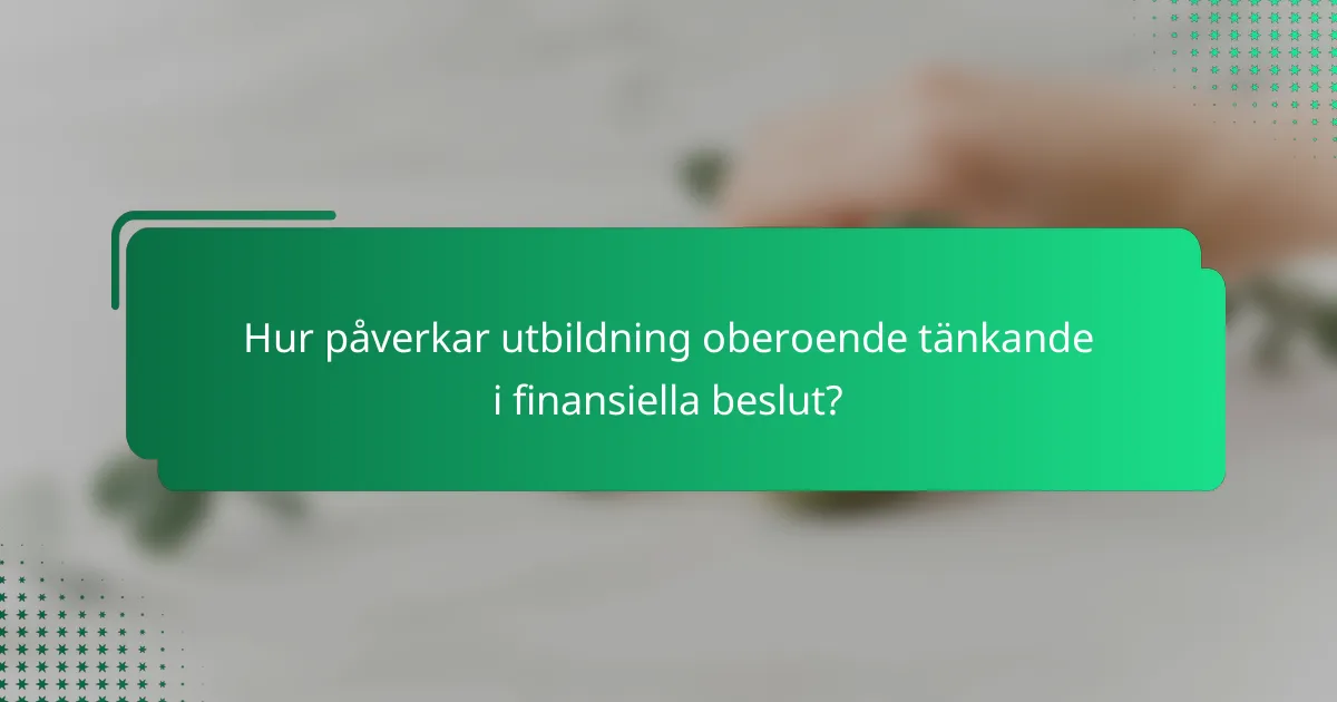 Hur påverkar utbildning oberoende tänkande i finansiella beslut?
