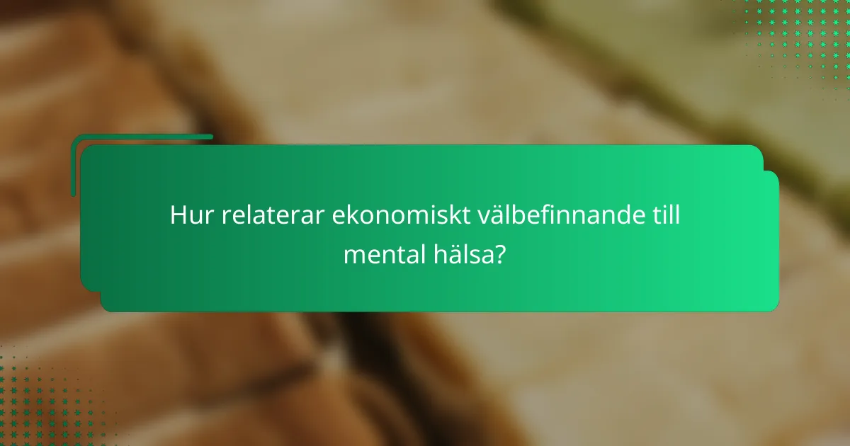 Hur relaterar ekonomiskt välbefinnande till mental hälsa?