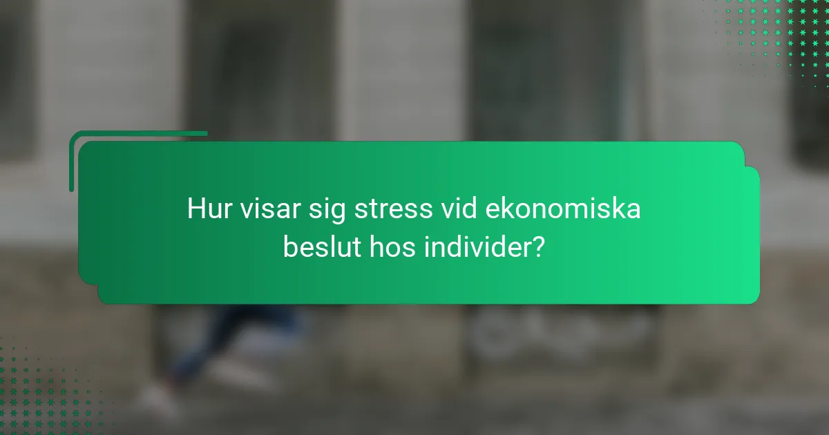 Hur visar sig stress vid ekonomiska beslut hos individer?