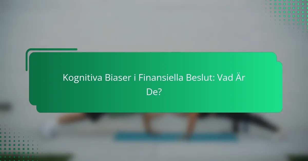Kognitiva Biaser i Finansiella Beslut: Vad Är De?