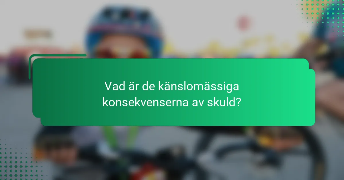 Vad är de känslomässiga konsekvenserna av skuld?