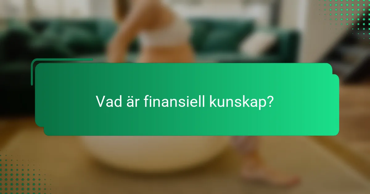 Vad är finansiell kunskap?