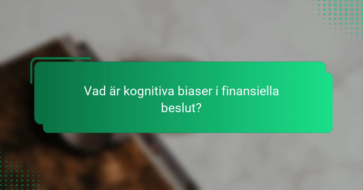 Vad är kognitiva biaser i finansiella beslut?