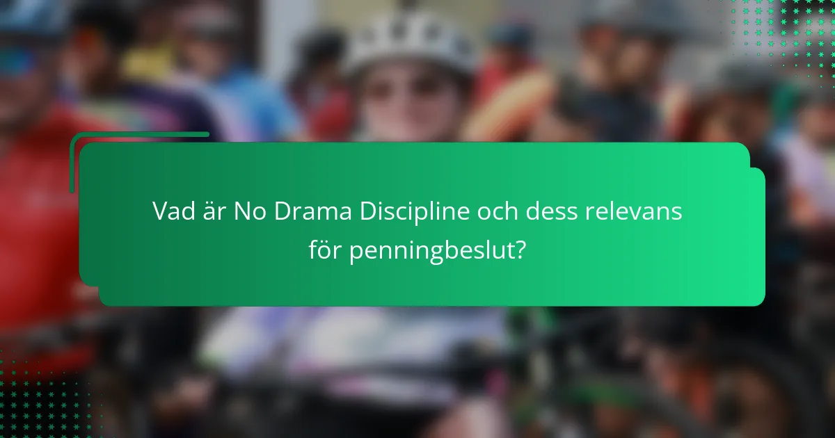 Vad är No Drama Discipline och dess relevans för penningbeslut?