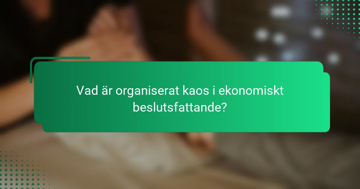 Vad är organiserat kaos i ekonomiskt beslutsfattande?