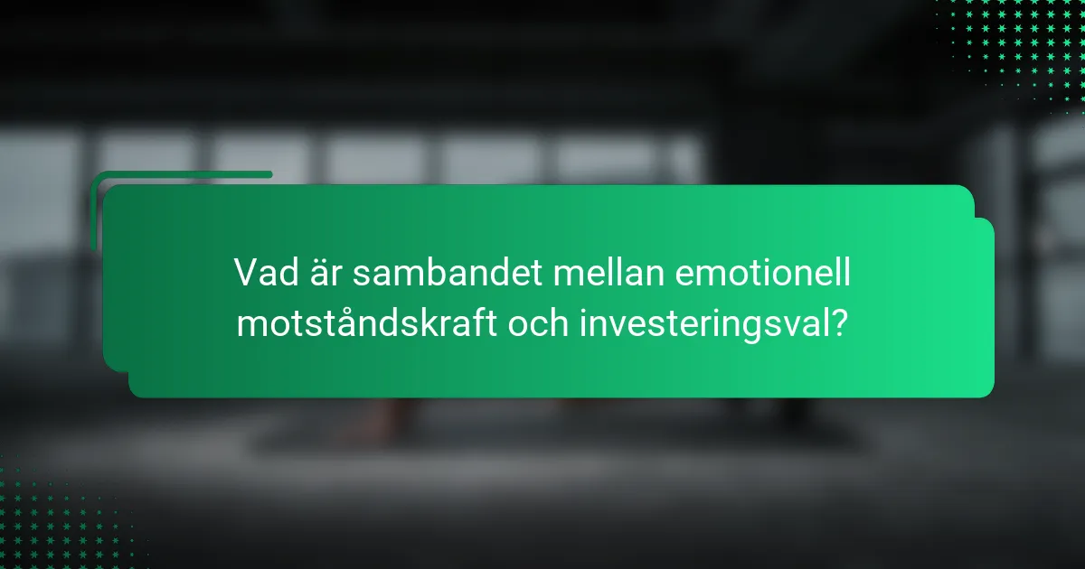 Vad är sambandet mellan emotionell motståndskraft och investeringsval?