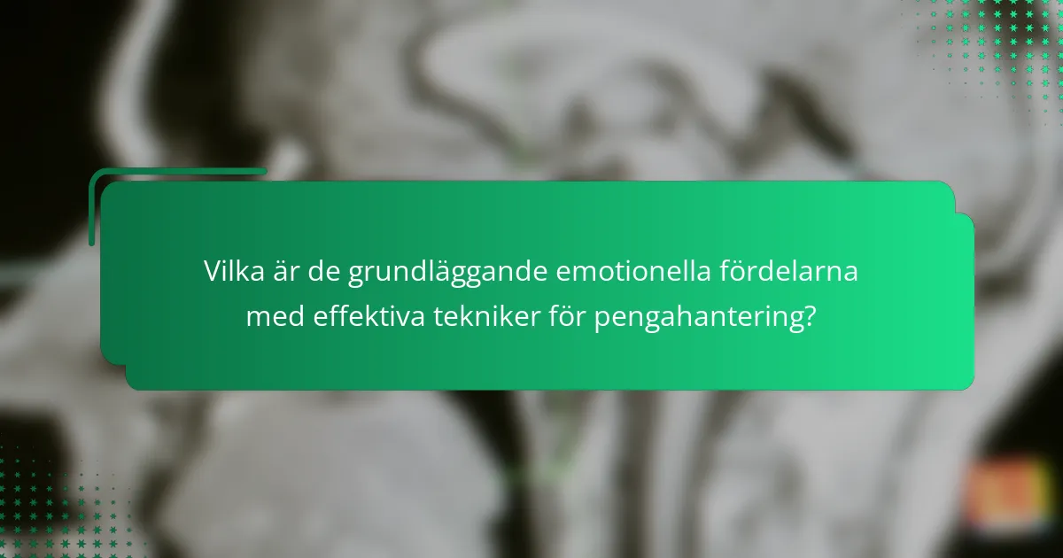 Vilka är de grundläggande emotionella fördelarna med effektiva tekniker för pengahantering?