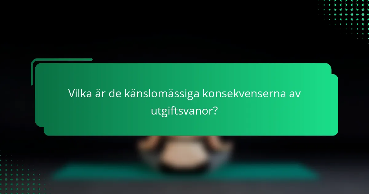 Vilka är de känslomässiga konsekvenserna av utgiftsvanor?