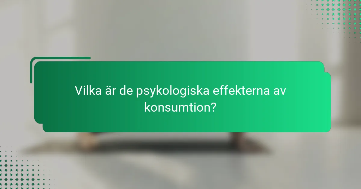 Vilka är de psykologiska effekterna av konsumtion?