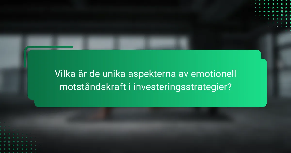 Vilka är de unika aspekterna av emotionell motståndskraft i investeringsstrategier?