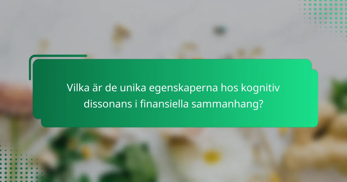 Vilka är de unika egenskaperna hos kognitiv dissonans i finansiella sammanhang?