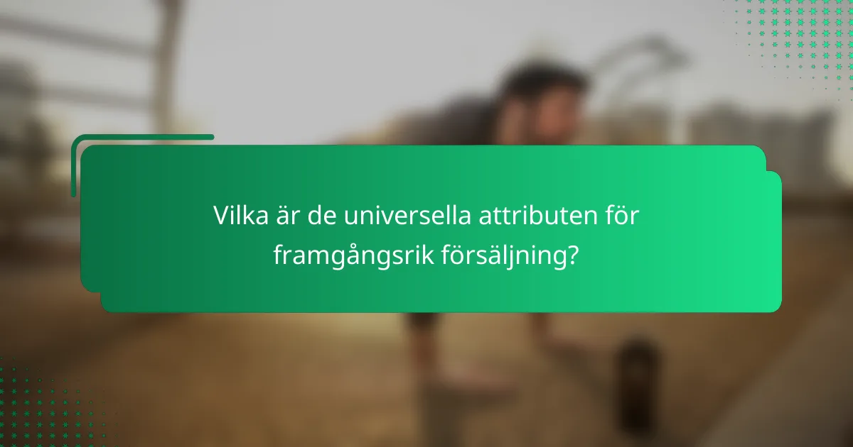 Vilka är de universella attributen för framgångsrik försäljning?