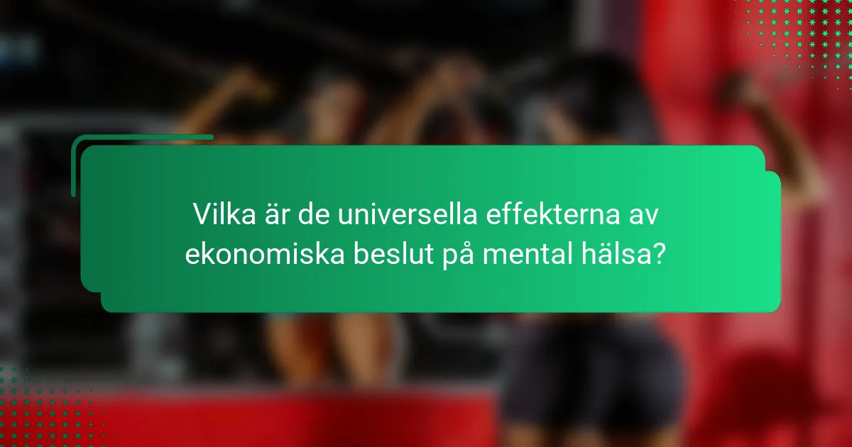 Vilka är de universella effekterna av ekonomiska beslut på mental hälsa?