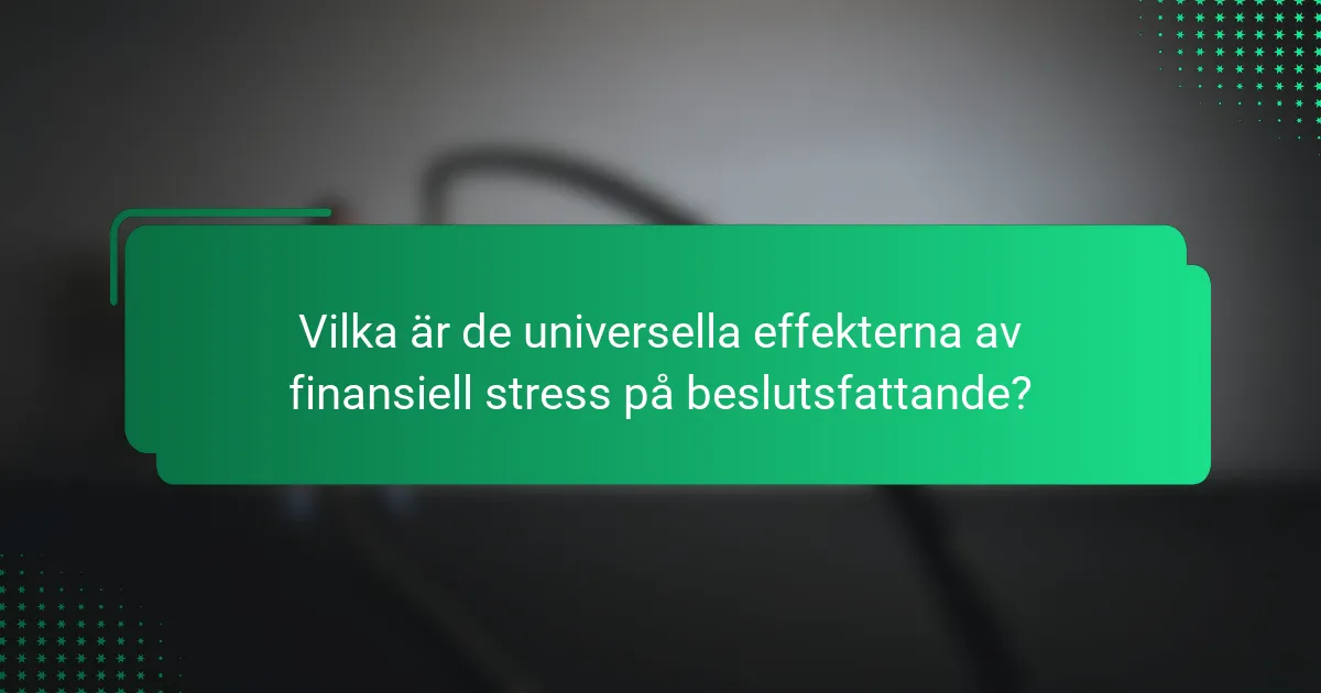 Vilka är de universella effekterna av finansiell stress på beslutsfattande?