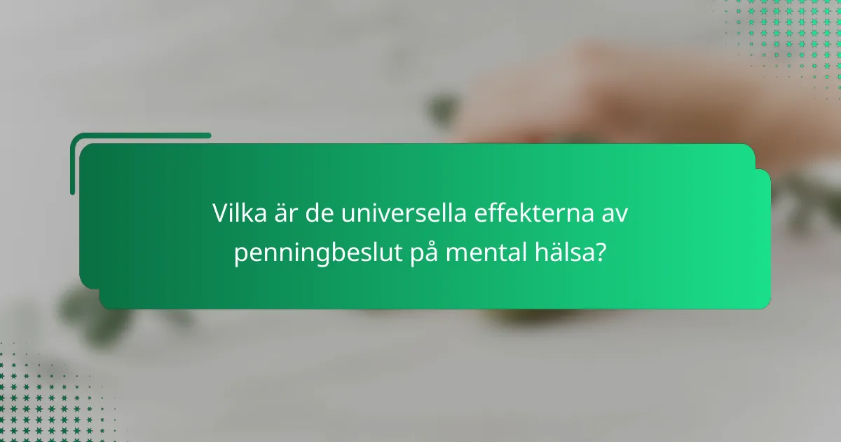 Vilka är de universella effekterna av penningbeslut på mental hälsa?