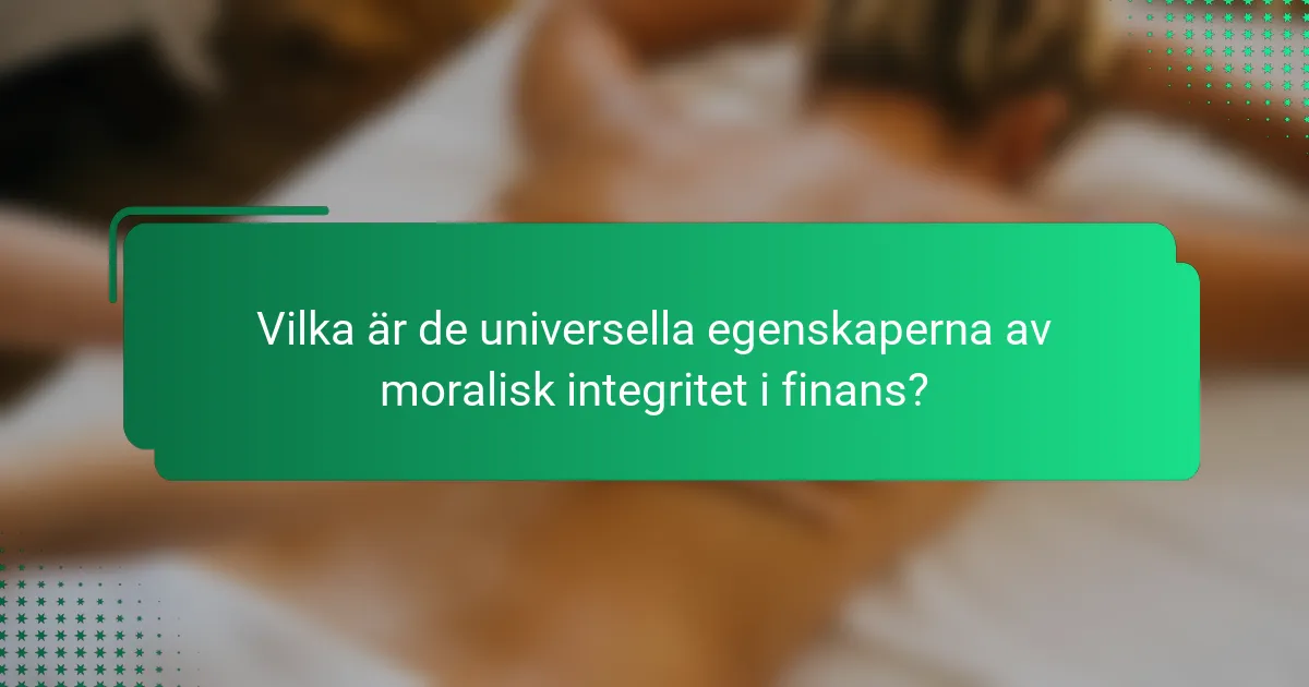 Vilka är de universella egenskaperna av moralisk integritet i finans?