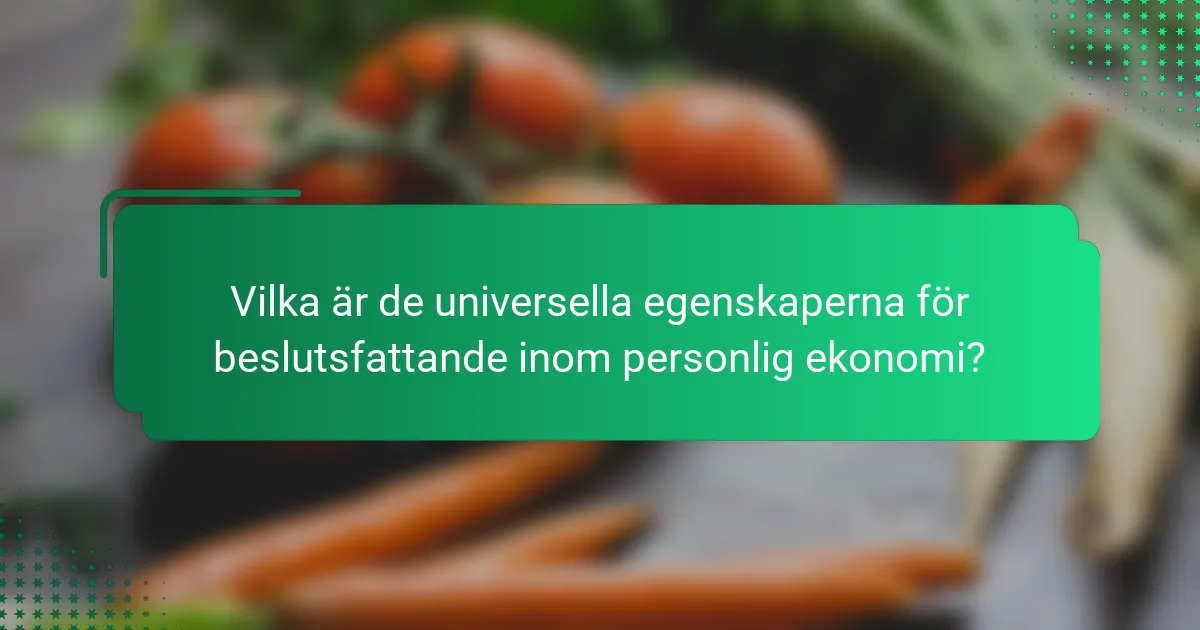 Vilka är de universella egenskaperna för beslutsfattande inom personlig ekonomi?