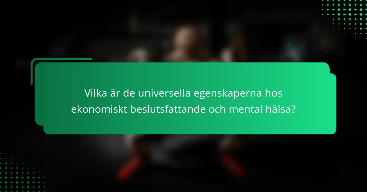 Vilka är de universella egenskaperna hos ekonomiskt beslutsfattande och mental hälsa?