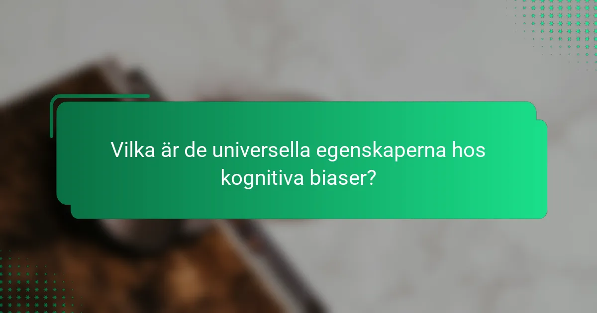 Vilka Är de Universella Egenskaperna hos Kognitiva Biaser?