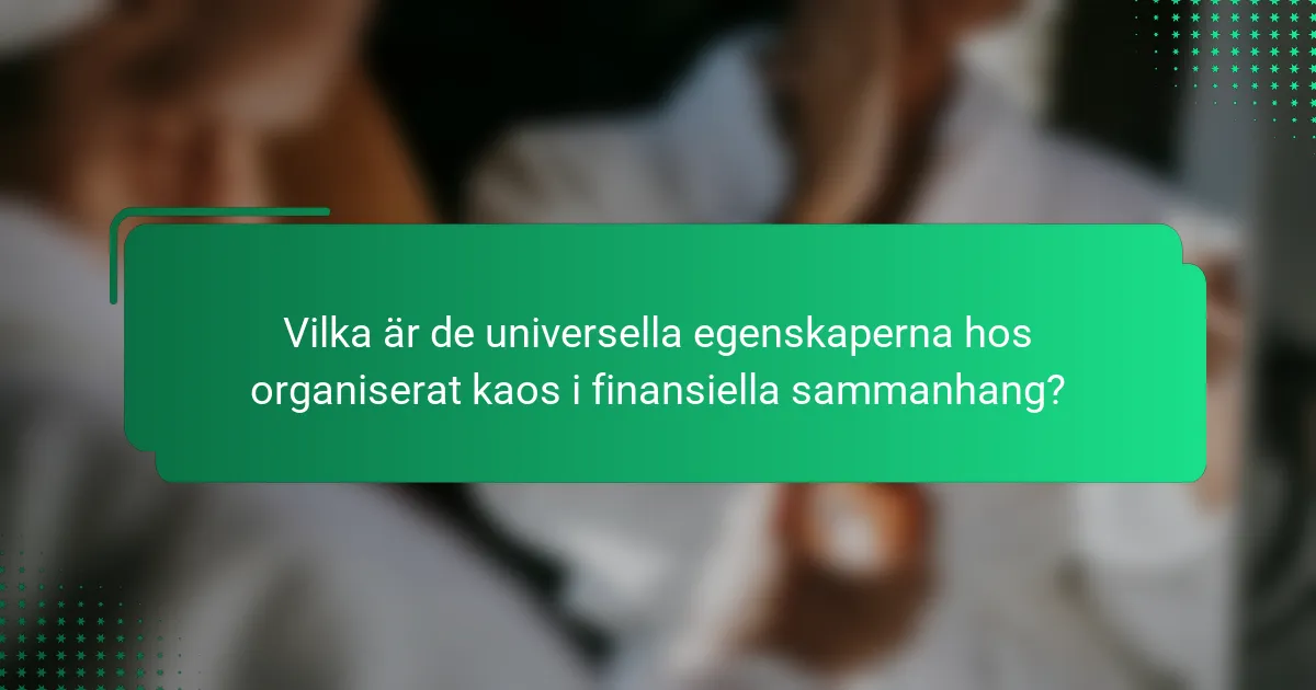 Vilka är de universella egenskaperna hos organiserat kaos i finansiella sammanhang?