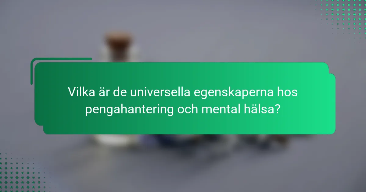 Vilka är de universella egenskaperna hos pengahantering och mental hälsa?