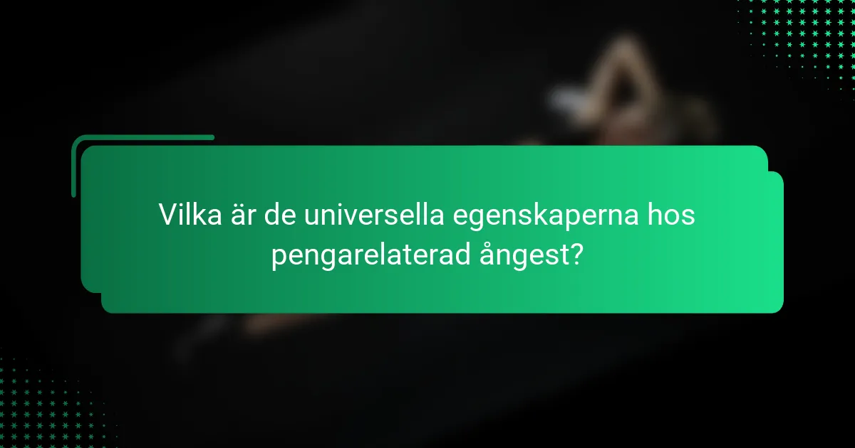 Vilka är de universella egenskaperna hos pengarelaterad ångest?