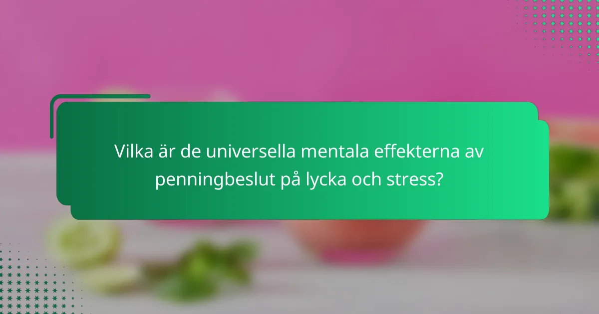 Vilka är de universella mentala effekterna av penningbeslut på lycka och stress?