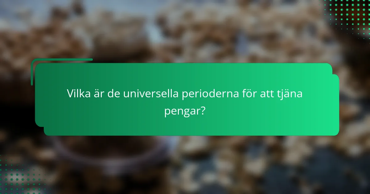 Vilka är de universella perioderna för att tjäna pengar?