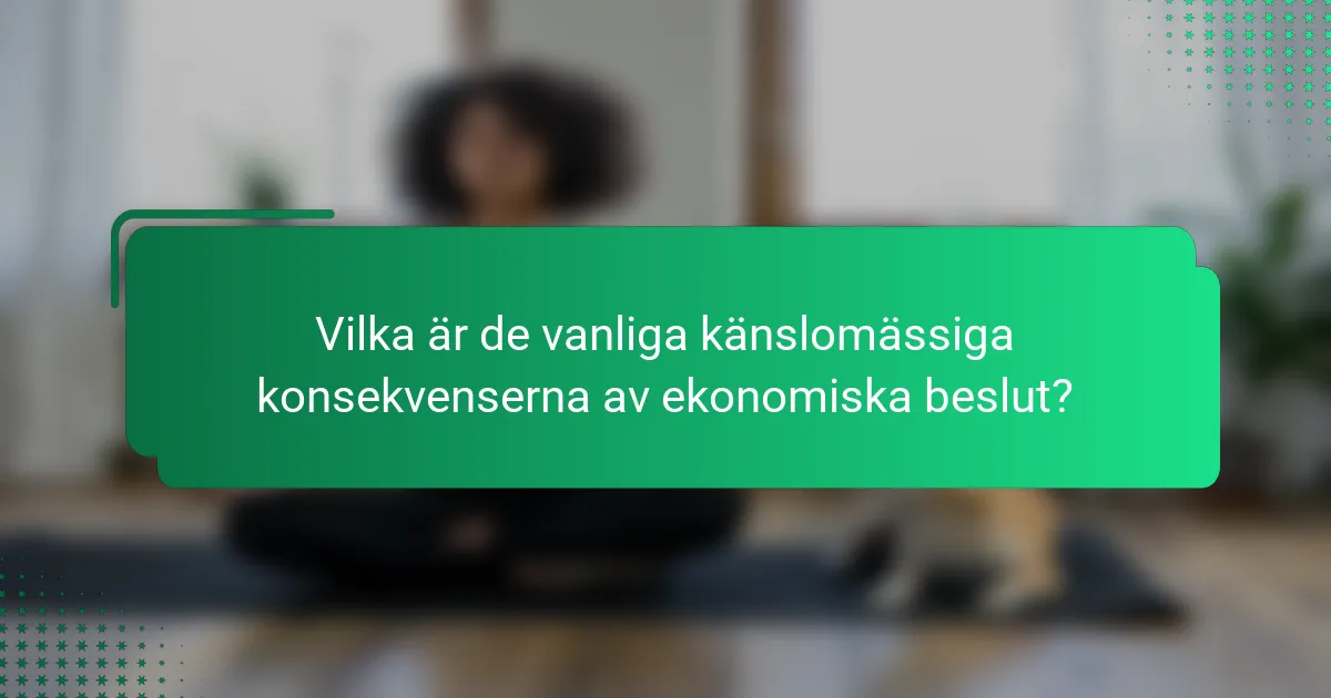 Vilka är de vanliga känslomässiga konsekvenserna av ekonomiska beslut?