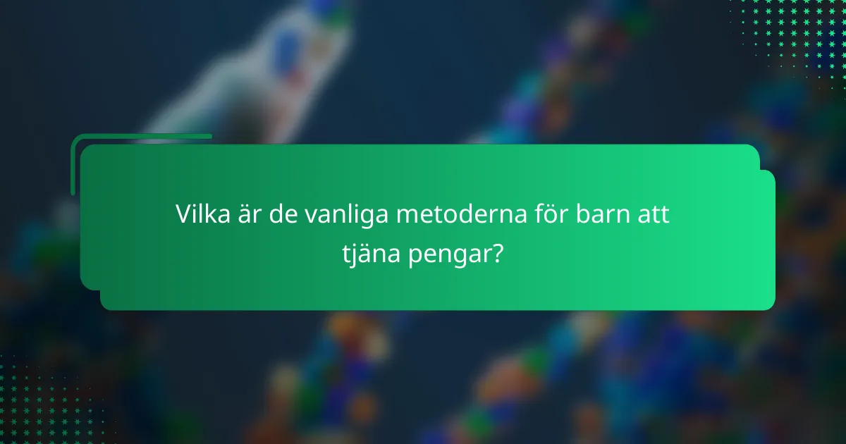 Vilka är de vanliga metoderna för barn att tjäna pengar?